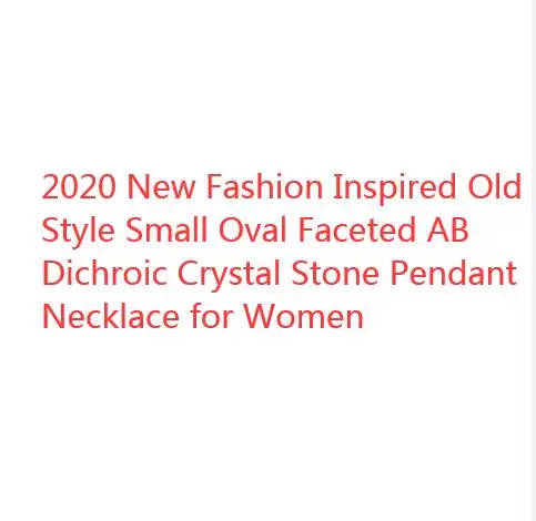 2020 New Fashion Inspired Old Style Small Oval Faceted AB Dichroic Crystal Stone Pendant Necklace for Women