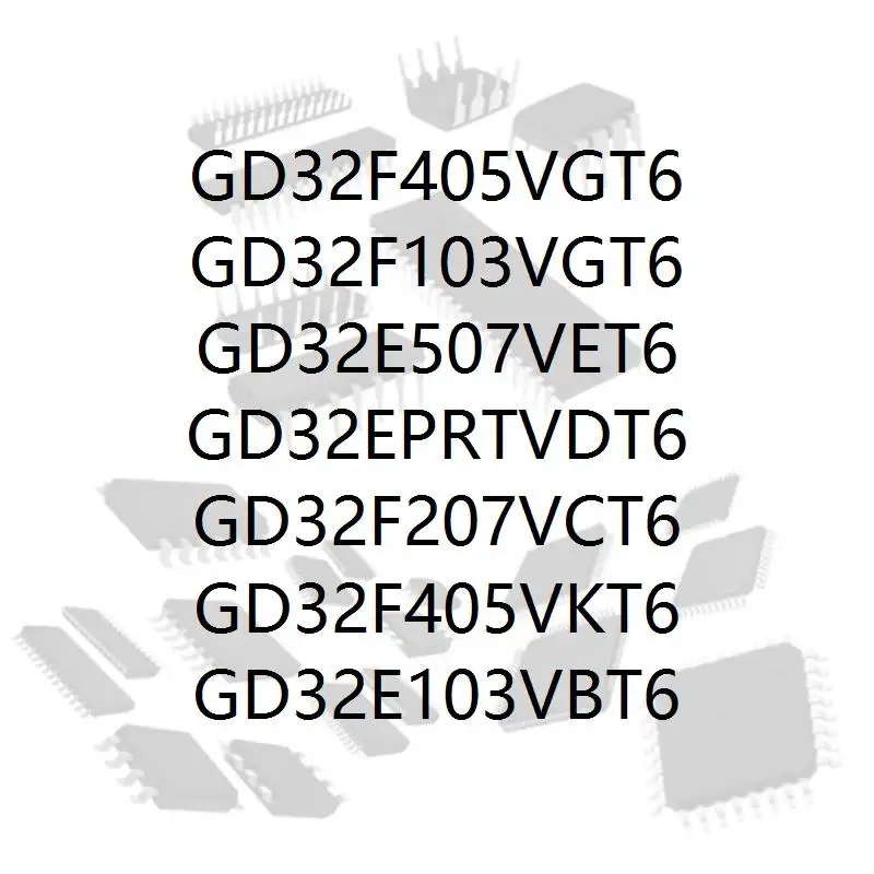 

GD32F405VGT6 GD32F103VGT6 GD32E507VET6 GD32EPRTVDT6 GD32F207VCT6 GD32F405VKT6 GD32E103VBT6