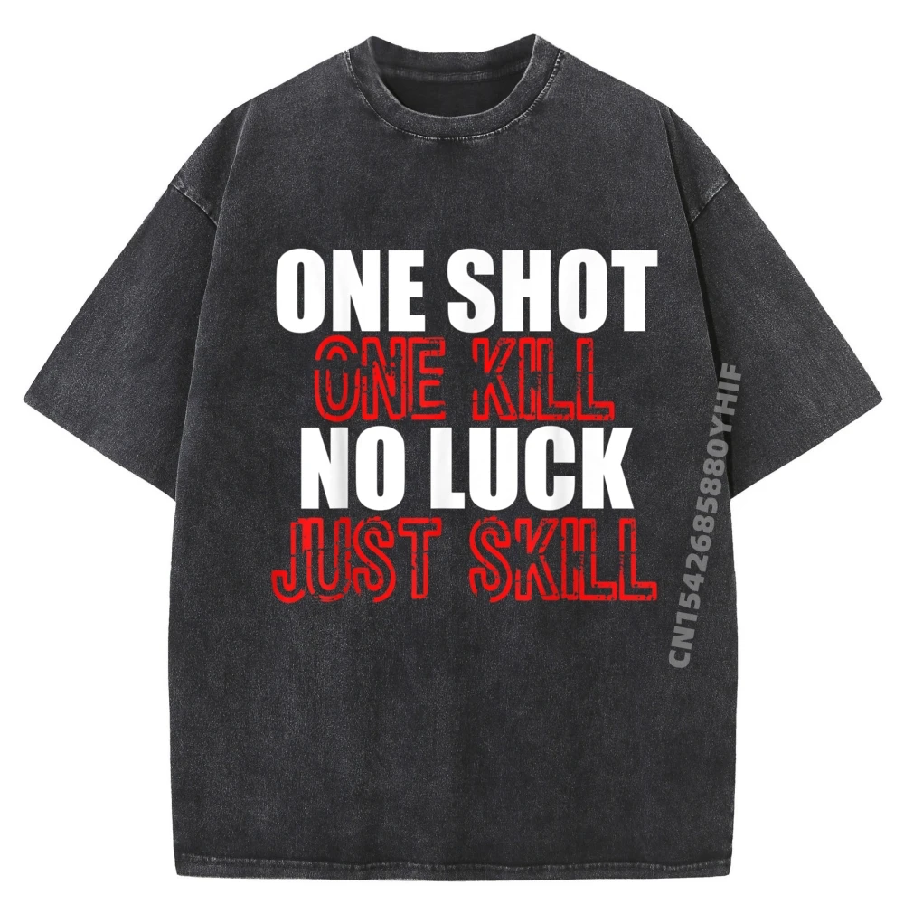 

One Shot One Kill No Luck Just Skill Gamer Gaming Men Clothing Cotton Comfort Printed T-Shirt Washed T-shirts For Men