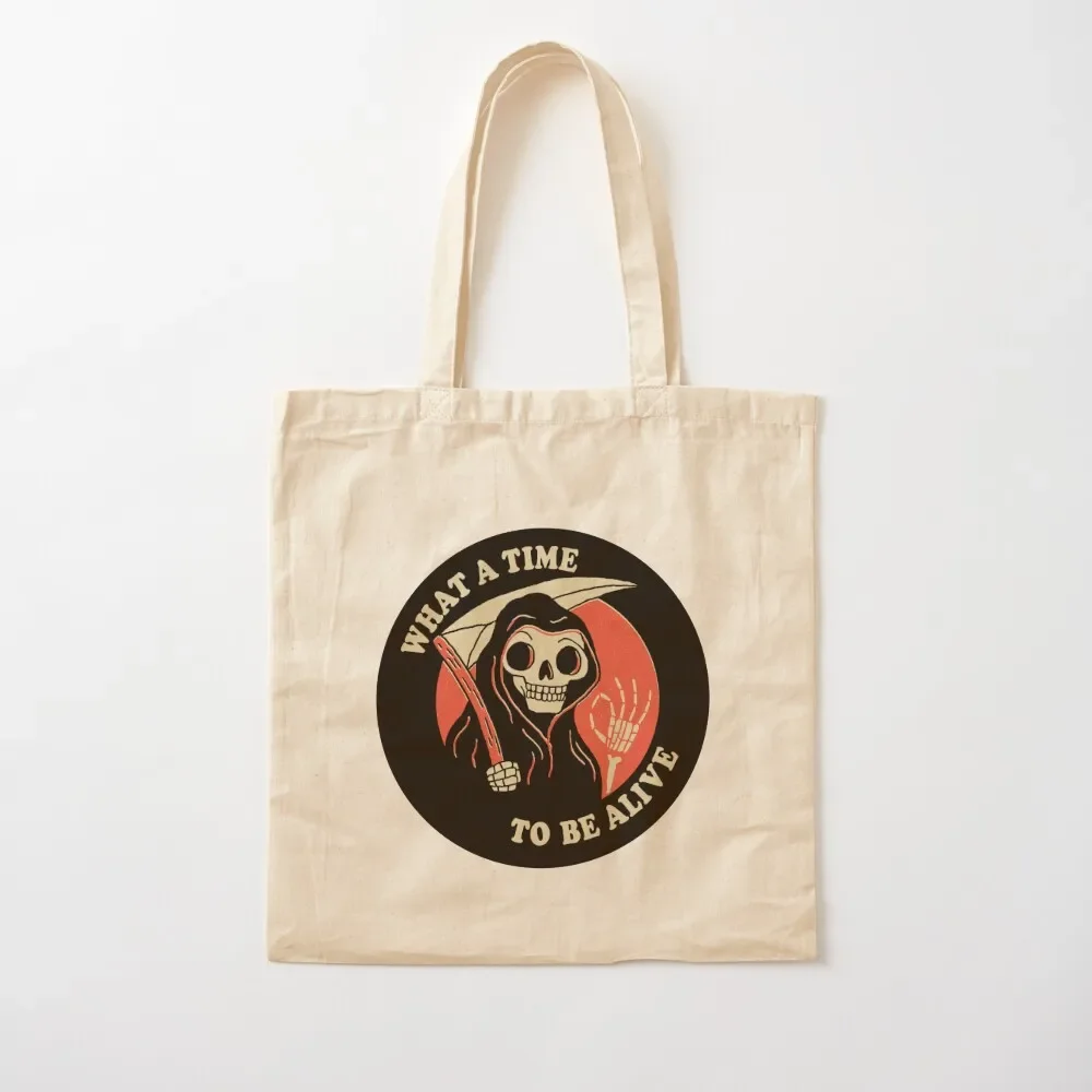 

What A Time To Be Alive Tote Bag custom fabric bag sac pour femme cute men