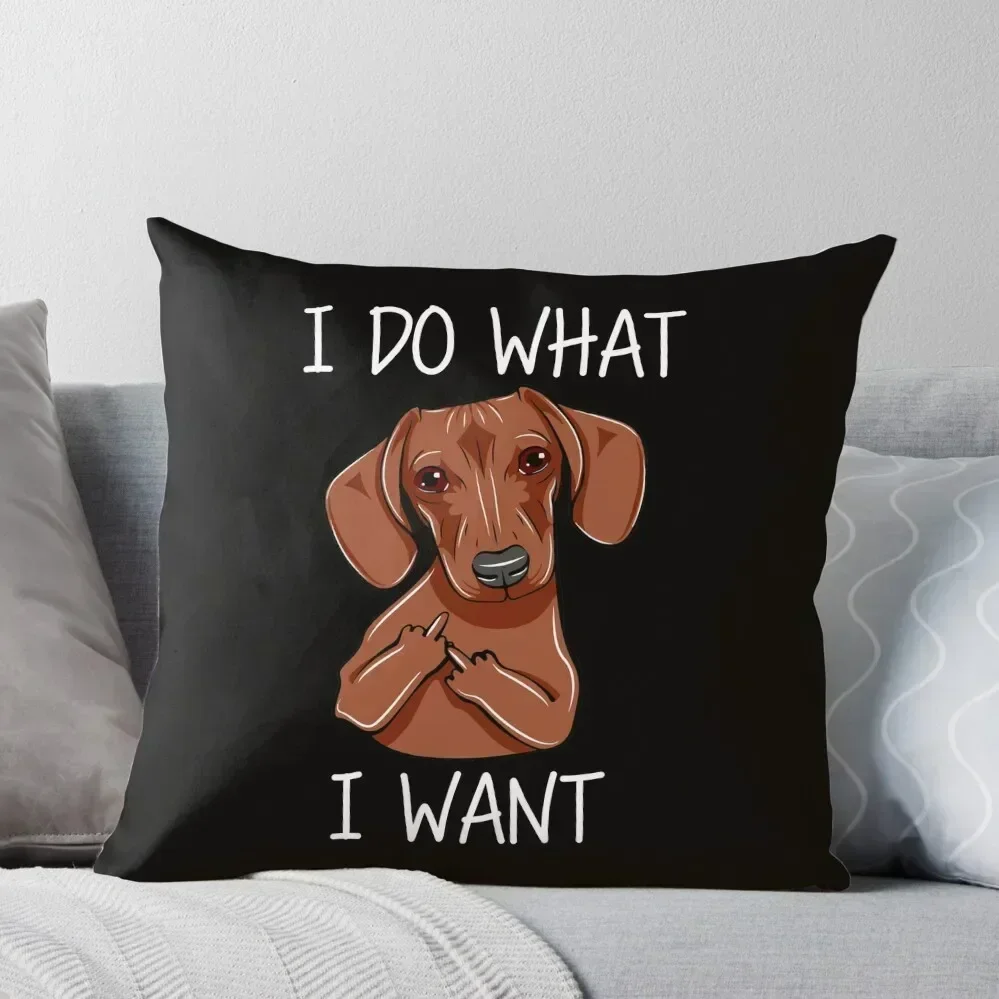 I Do What I Want - Funny Dachshund Dog Throw Pillow Sofa Cushions Covers Sitting Cushion Custom Cushion Photo Pillow Case pillow