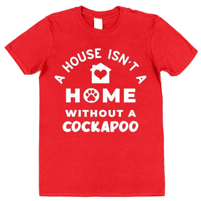 

Cockapoo T Shirt A House Isn'T Home Funny Adults Kids Dog Cocker Doodle