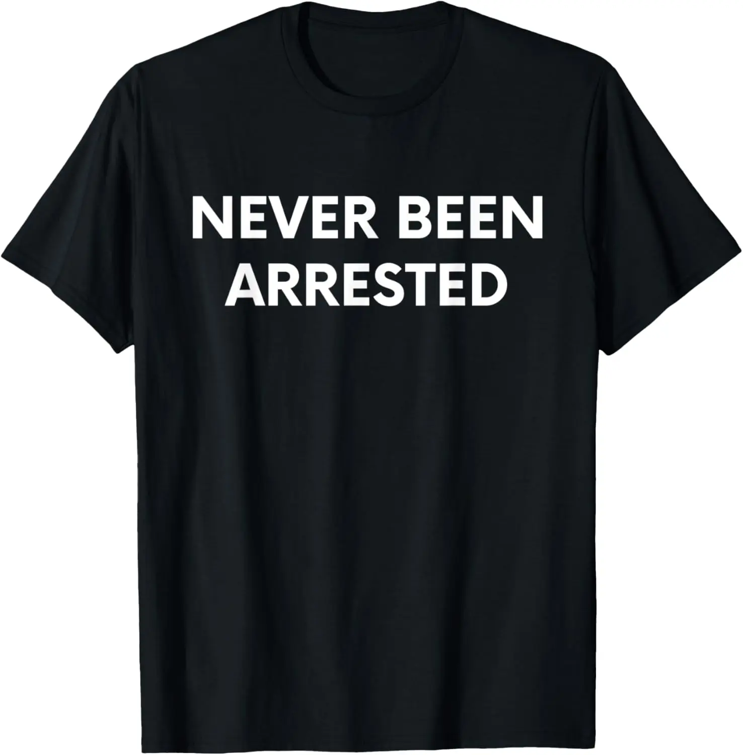 Never Been Arrested Tshirt Funny T-Shirt Gift Party Costume T-Shirt