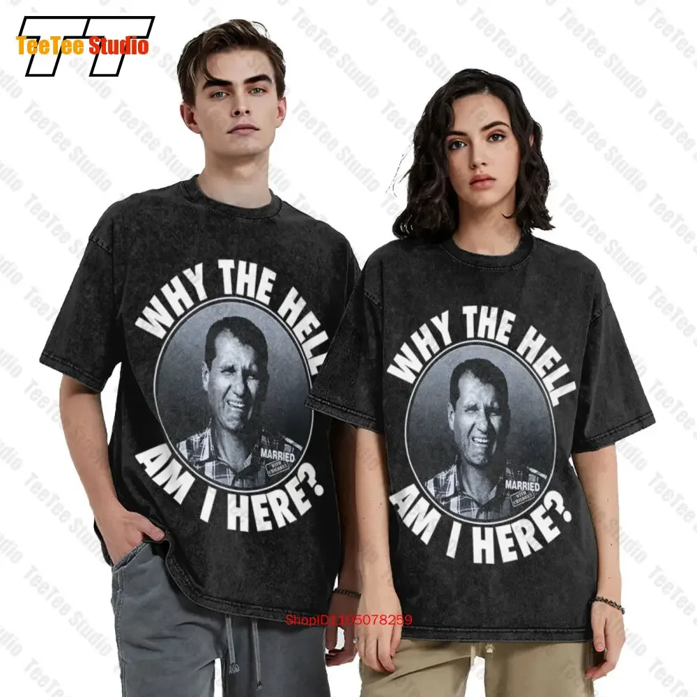 Married With Children Why The Hell Am I Here Al Bundy Tv Show Oversized T-Shirt VCH9