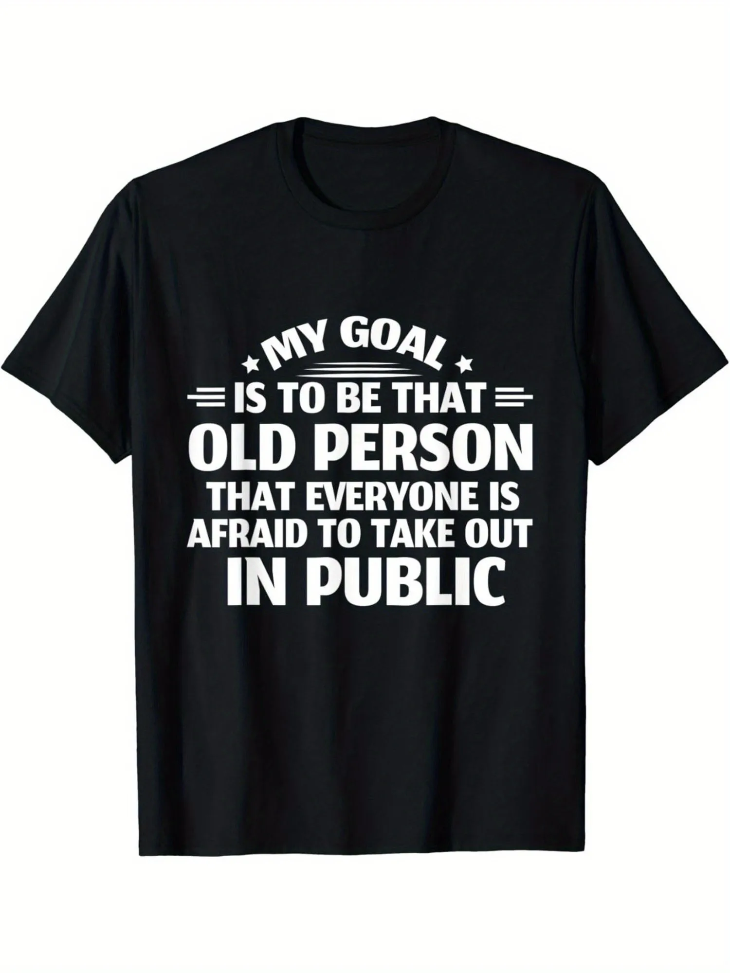 1 Funny T-Shirt - My Goal Is to Become the Old Man Everyone Is Afraid to Bring Out in Public - Black Crew Neck T-Shirt