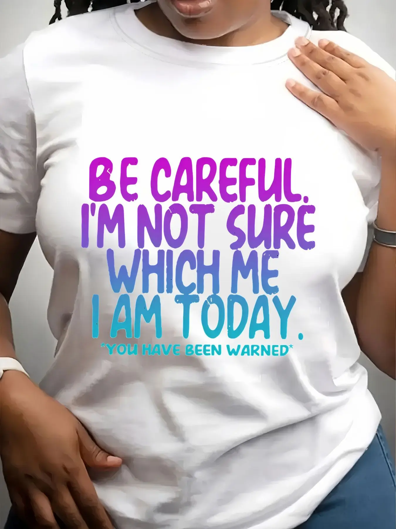 Women's Trendy Crew Neck T-Shirt Be Careful Im Not Sure Which Me I Am Today You Have Been Warned Suitable for Casual Sportswear