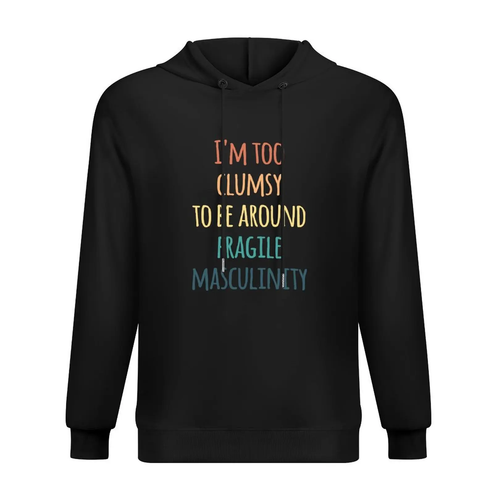 

I'm Too Clumsy to Be Around Fragile Masculinity Hoodie men's clothes men wear autumn mens clothes new hooded tee