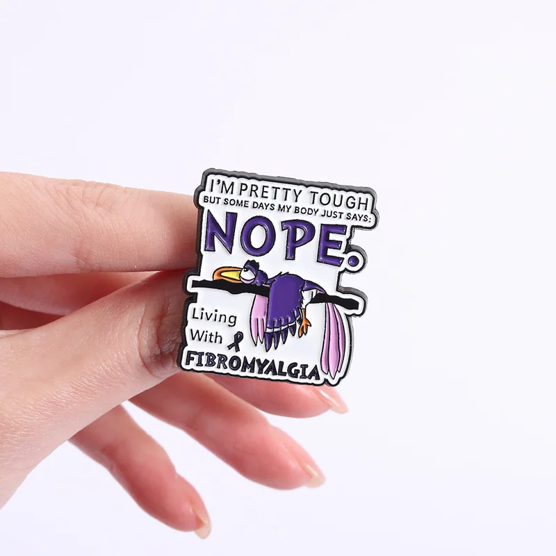 Funny Bird Badge Brooch Pins I'm Pretty Tough NOPE Living With Fibromyalgia Enamel Lapel Pin Accessory On Backpack Key Decor Pro