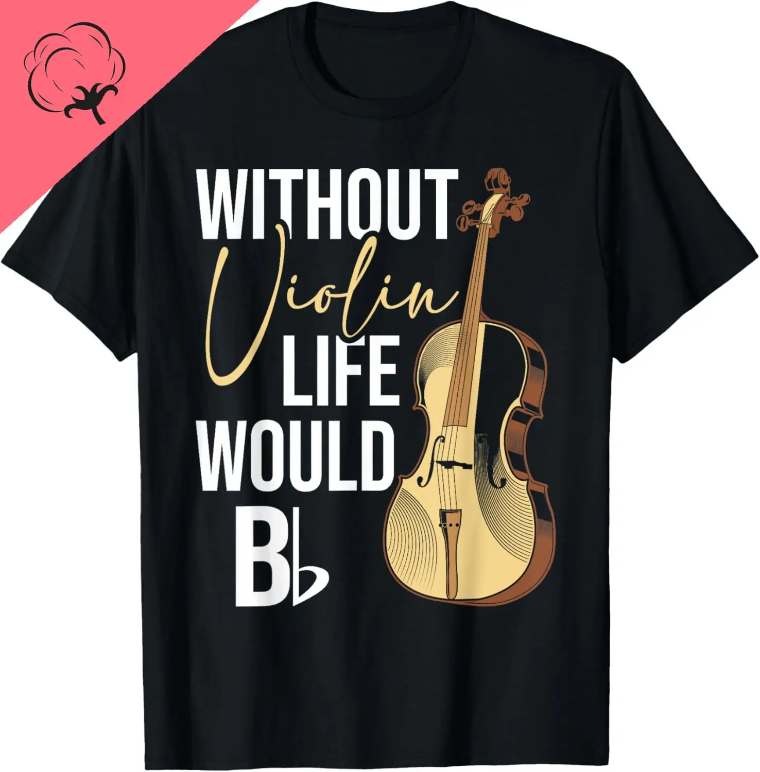 Camiseta de Algodão com Estampa Gráfica Personalizada para Violinistas - Sem Violino a Vida Seria B Flat - Camiseta Engraçada