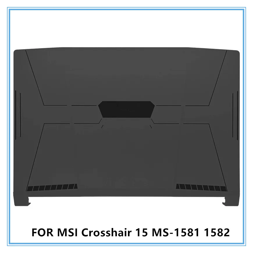 

New For MSI Crosshair 15 MS-1581 1582 Laptop LCD Housing Top Lid Back Cover