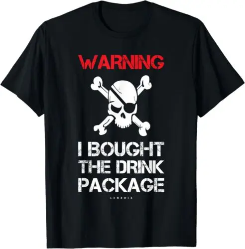 Warning I Bought The Drink Packag Pirate Cruise T-Shirt