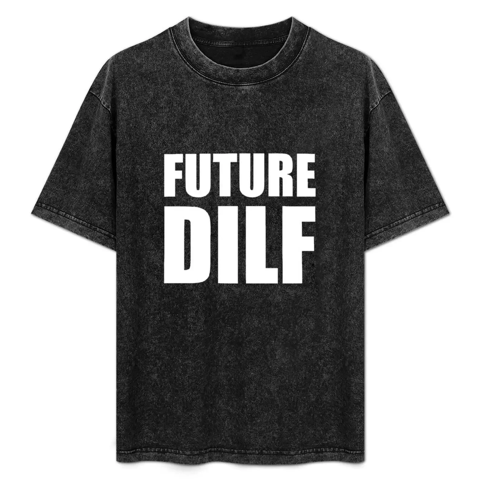 

Future DILF T-Shirt customs kawaii clothes Man t-shirt funny costumes plain white t shirts men