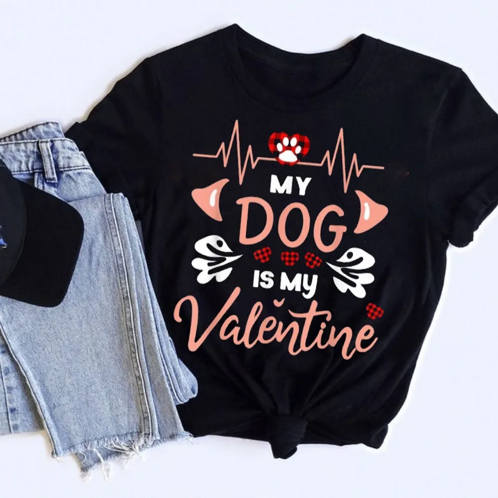 My Dog Is My Valentine Funny Dog Lover Gift Unisex Women Men T-Shirt Fashion Streetwear O-neck Short-sleeve Cotton Tops