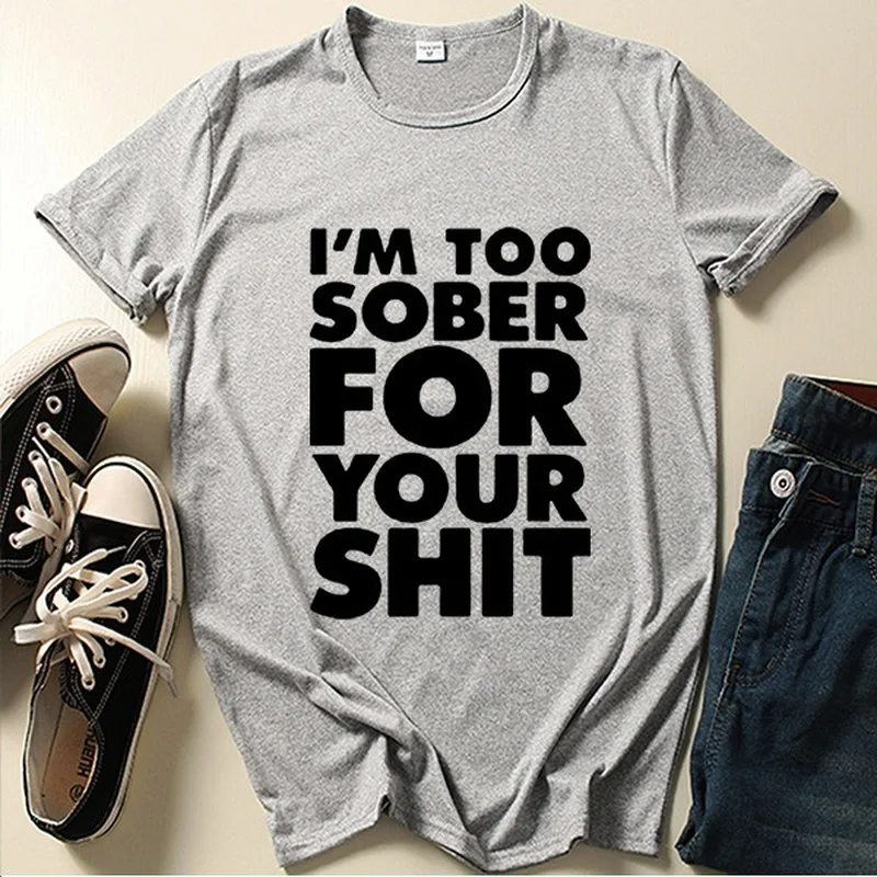 Ik ben te sober voor jou Briefprint T-shirt Dames Korte Mouw O-hals Los T-shirt Zomer Dames T-shirt Tops Camisetas Mujer