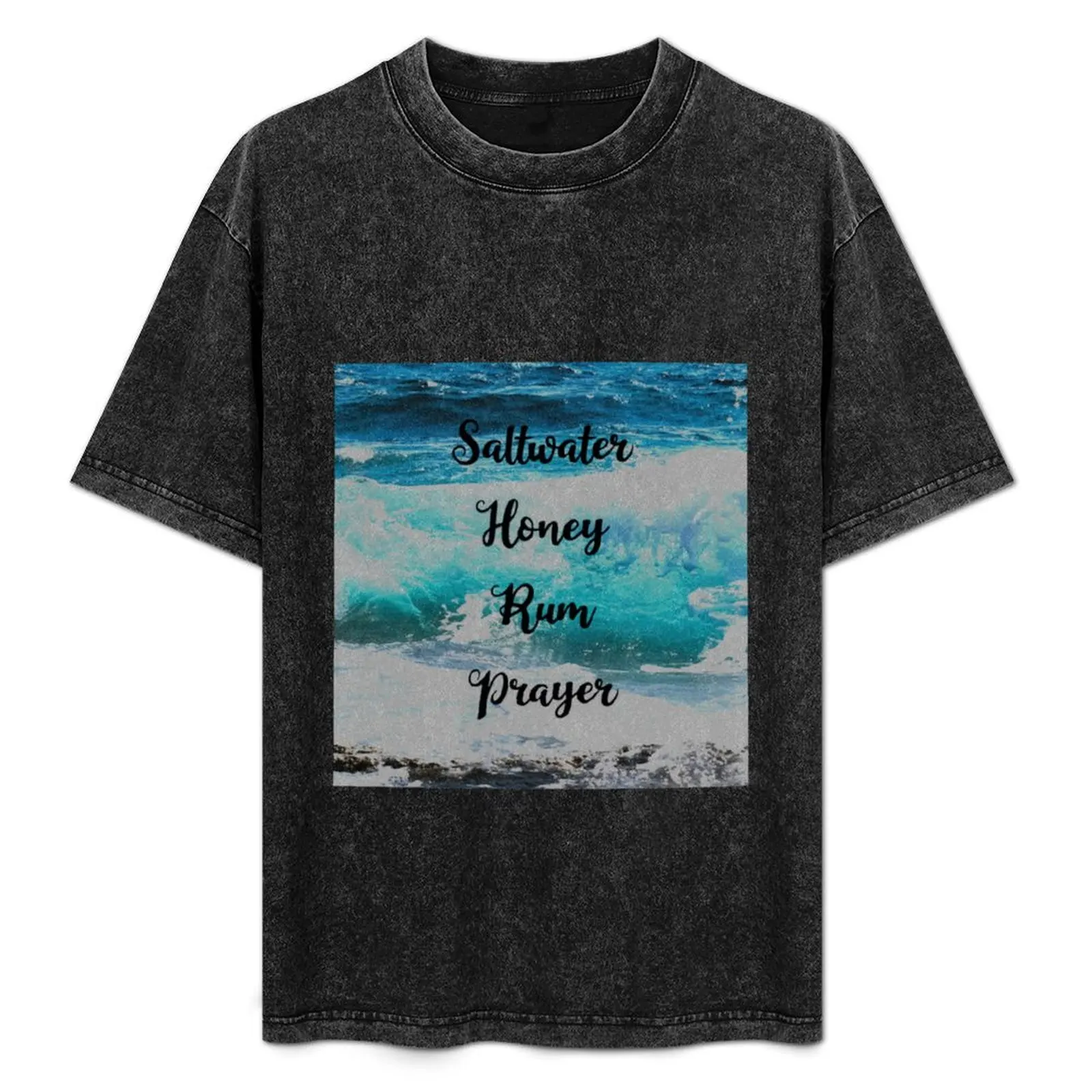 Saltwater, Honey, Rum, Prayer T-Shirt designer shirts for a boy customs men t shirts high quality