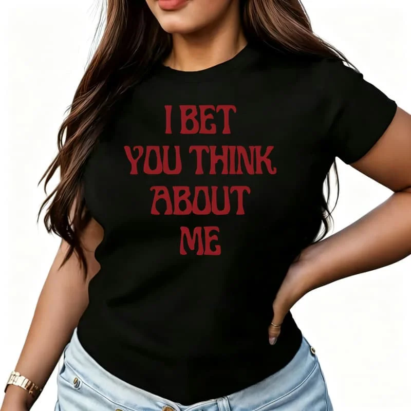 I Bet You Think about Me Women's T-Shirt 100% Cotton Funny Graphic Short Sleeve Tee Novelty Shirt Casual Crew Neck Top S-5Xl