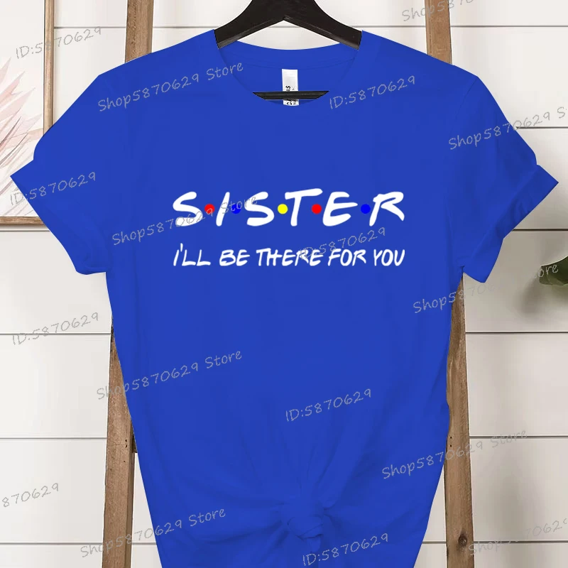 Sister I'll Be There For You T-shirt Women's Friends TV Show Tshirt Retro Sibling Matching Tops Short Sleeve Ladies Y2K T Shirt