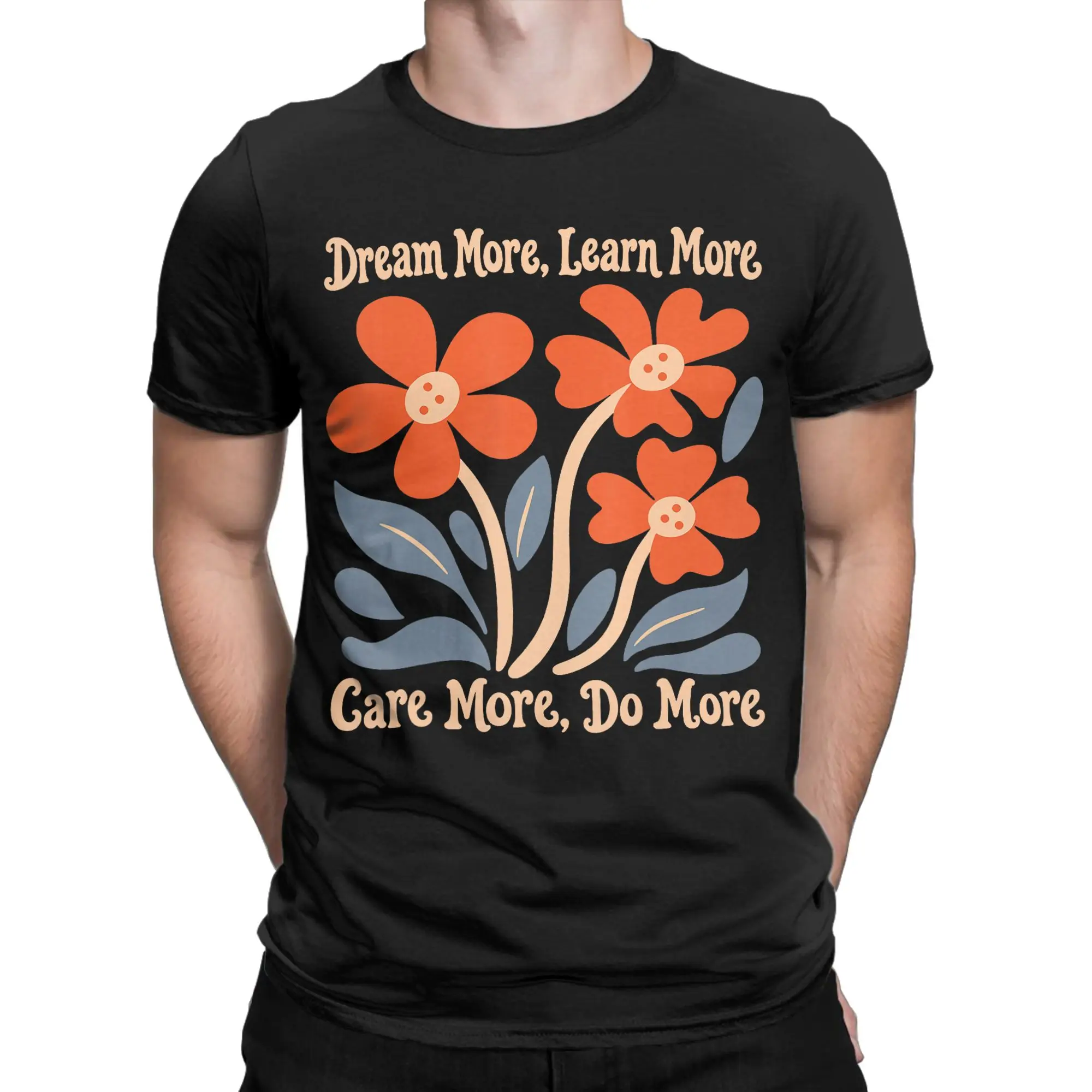 Dream More Learn More Care More Do More Floral Men T Shirts  Funny Tees Short Sleeve Crewneck T-Shirt 100% Cotton Tops