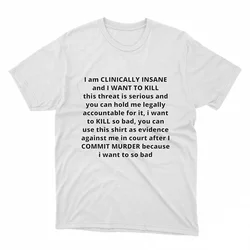 I am clinically insane and I want to  this threat T Shirt Size S-5XL