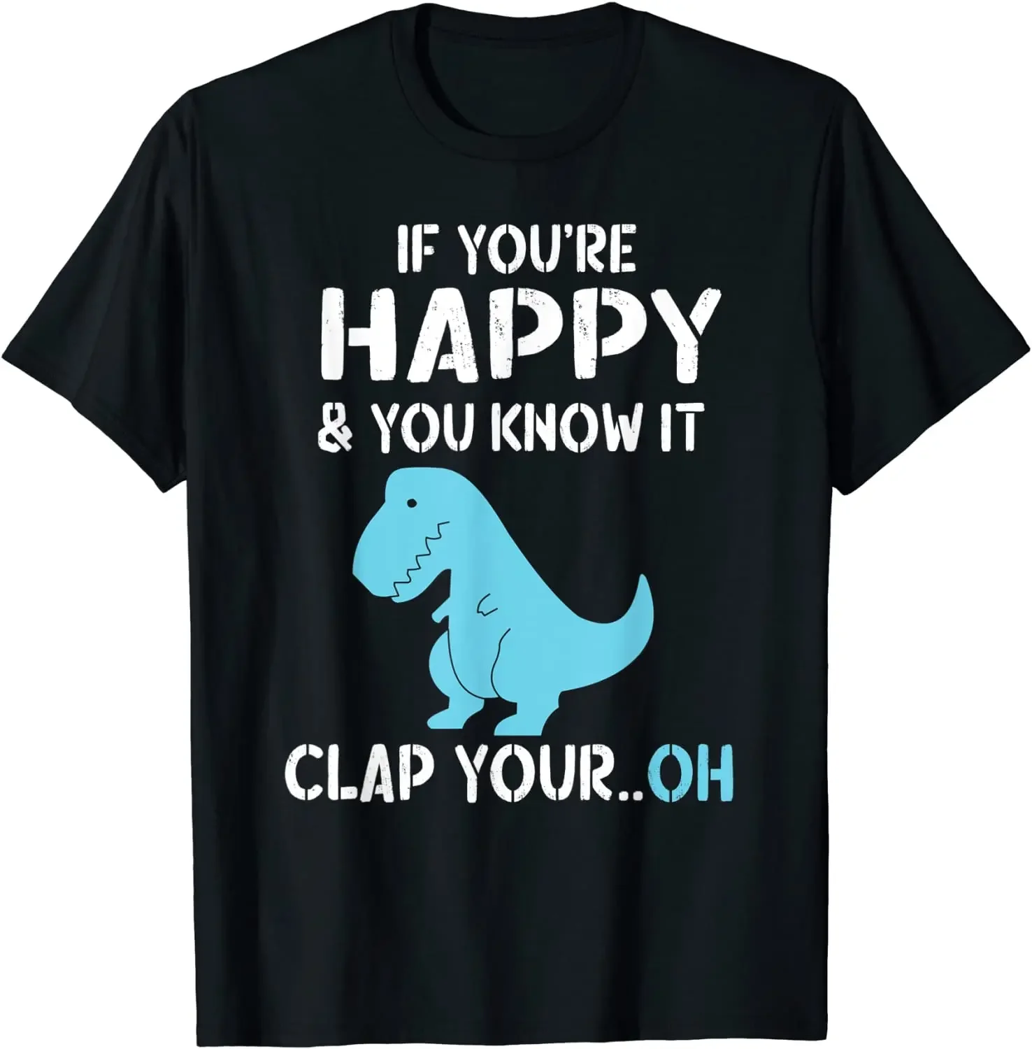 

Футболка с надписью «T Rex If You Happy and You знает It Clap Your Oh-футболка с динозавром», топ с новым дизайном, футболки, хлопковые мужские топы, рубашка