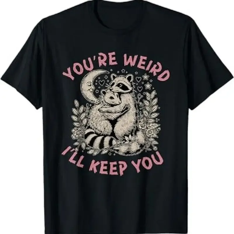 You re Weird I ll Keep You Raccoon Possum Valentine Days T Shirt