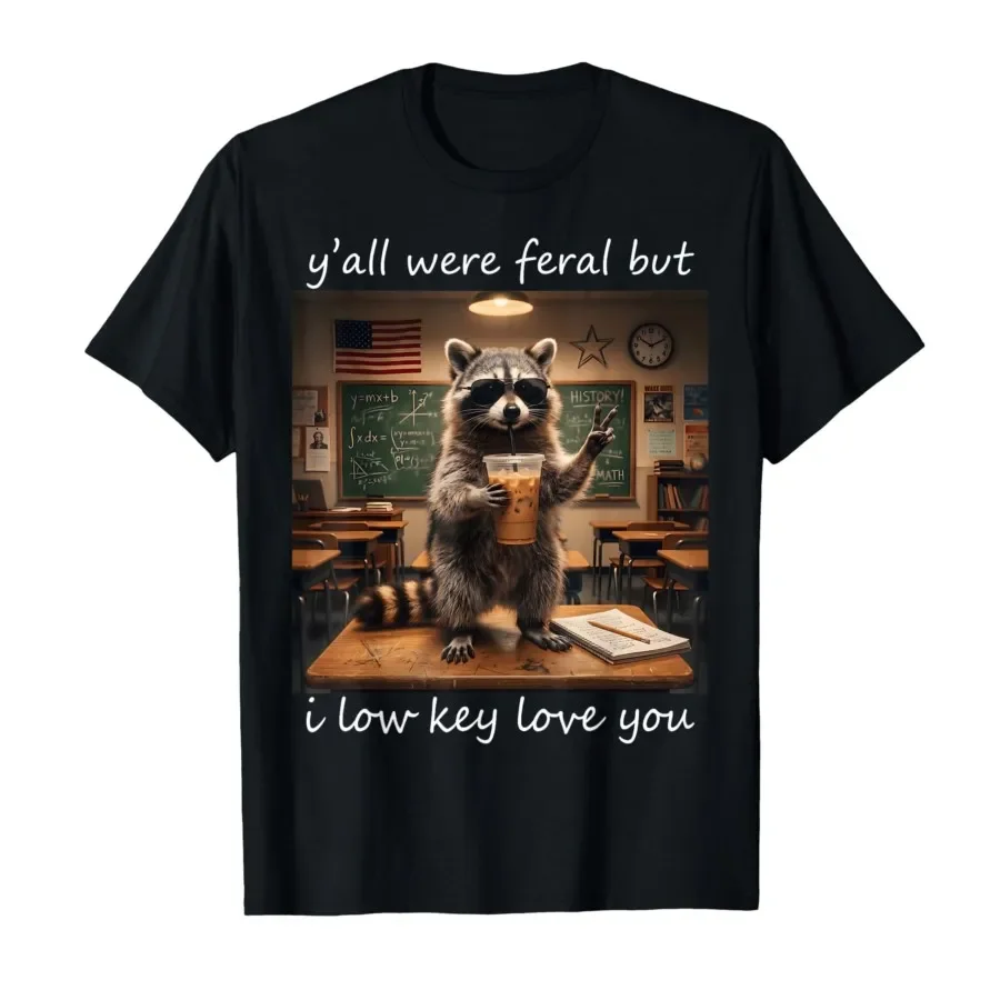 

Y'all were Feral But i Low Key Love You Cool Raccoon Teacher T-shirt For Men Women 100% Cotton T Shirts Short Sleeve Tops 0501-3