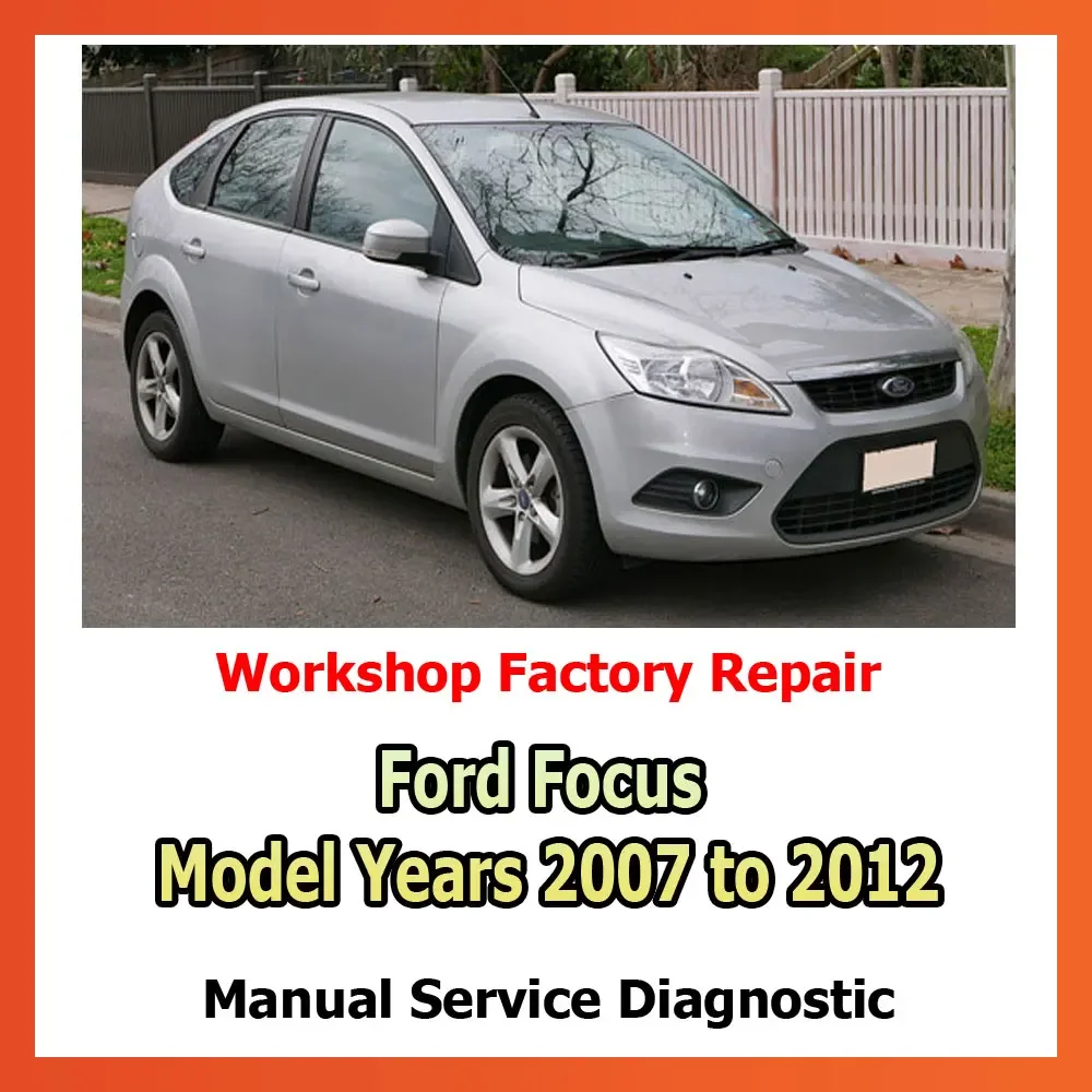 Factory service and workshop for Ford Focus Model Years 2007 to 2012 Repair Manual electronics diagrams, diagnostics advice