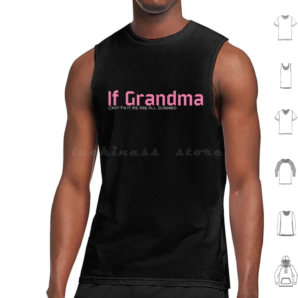 If Grandma Can't Fix It We Are All Screwed Tank Tops Print Cotton Grandma Screwed Dad Funny Flower 6x9 120p Engelbert