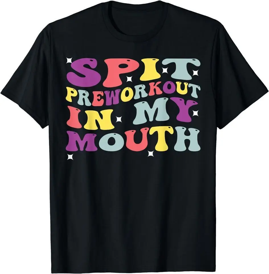 New Spit Preworkout In My Mouth Funny Sarcastic Gym Unisex Funny T-Shirt USA Tee