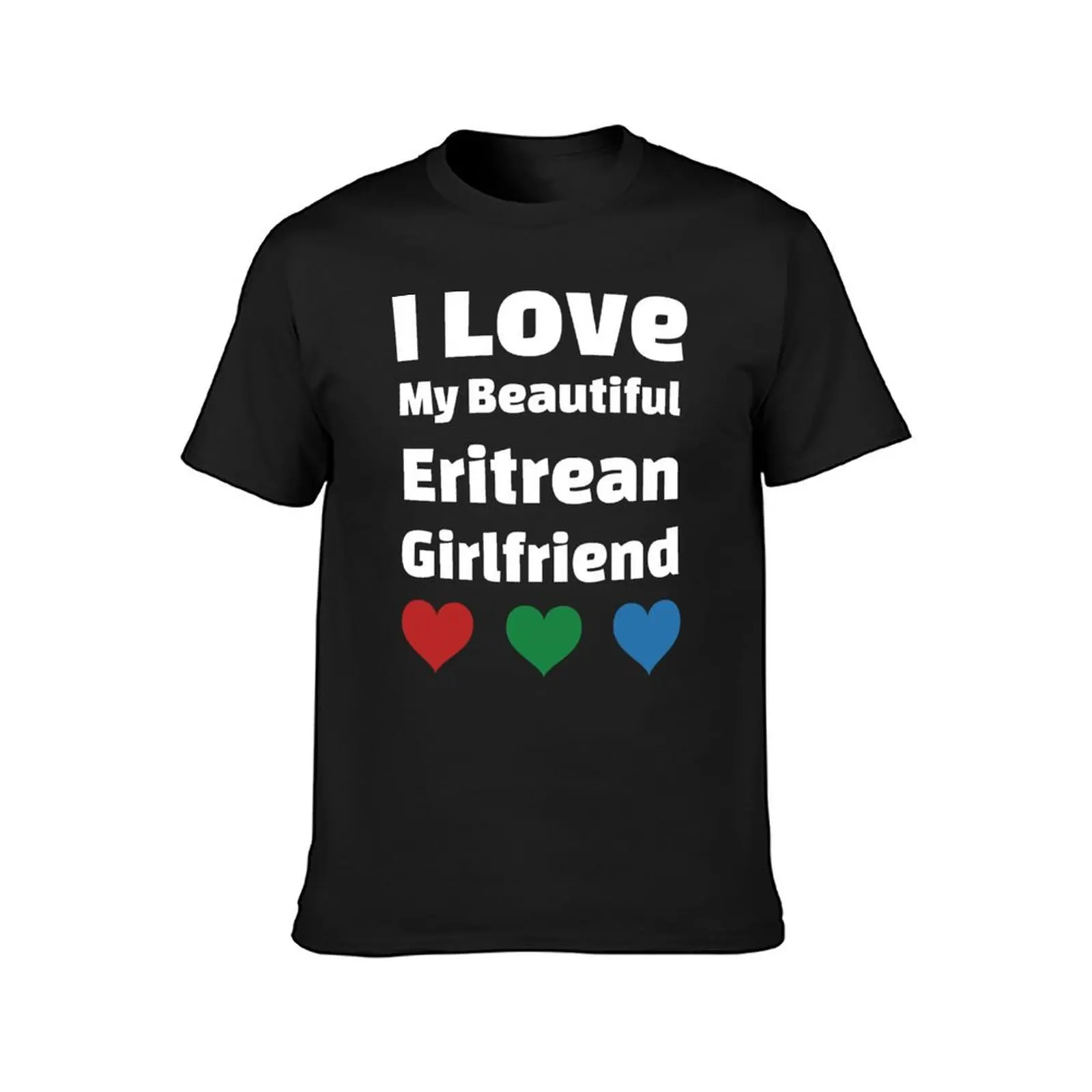 I Love My Beautiful Eritrean Girlfriend - Eritrea Girlfriend T-Shirt blacks summer top customizeds mens tall t shirts