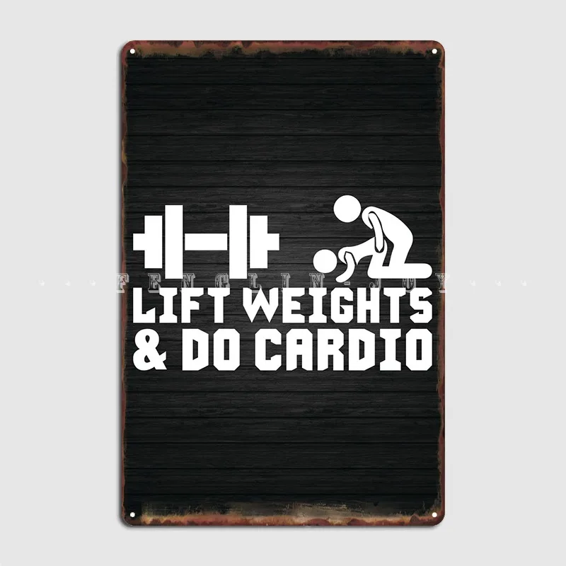 Lift Weights And Do Cardio Metal Sign Wall Cave Garage Club Classic Plaques Tin Sign Poster