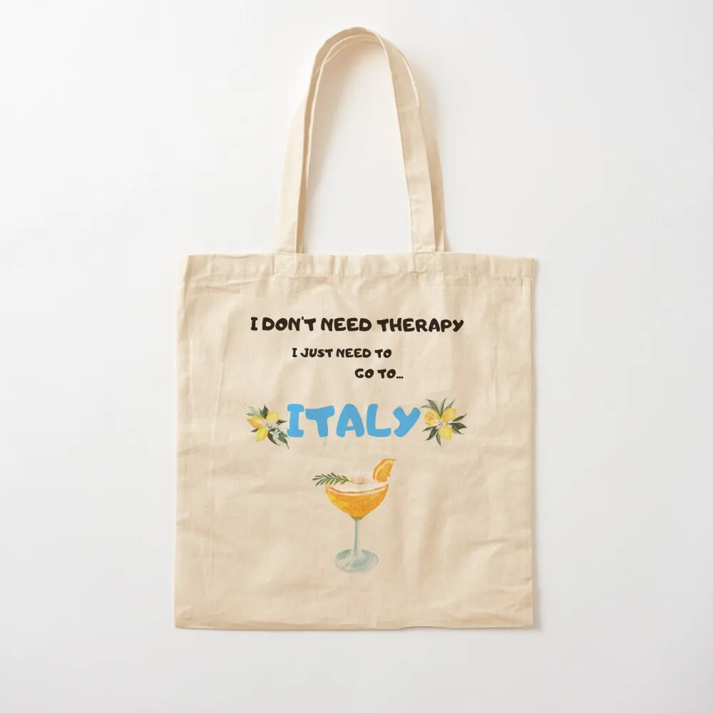 

I don't need therapy I just need to go to Italy Tote Bag canvas tote bags great bag