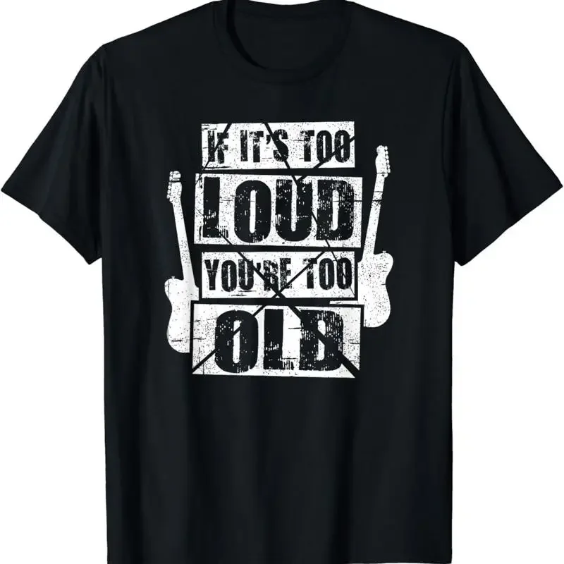 If It's Too Loud You're Old Rockers Distressed T Shirt