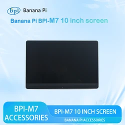 Banana Pi BPI-M7 10 inch screen For Compatible with BPI-M5 PRO/M1S/M7/CM5 PRO/W3 smart development boards Accessories