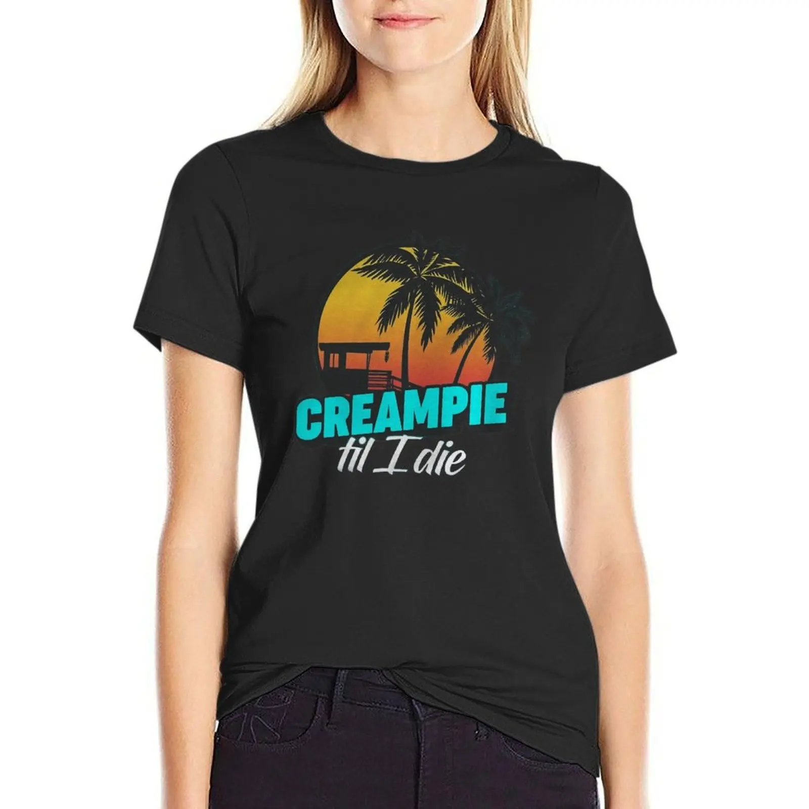 Creampie Till I Die T-Shirt summer clothes kawaii clothes white t-shirt dress for Women sexy