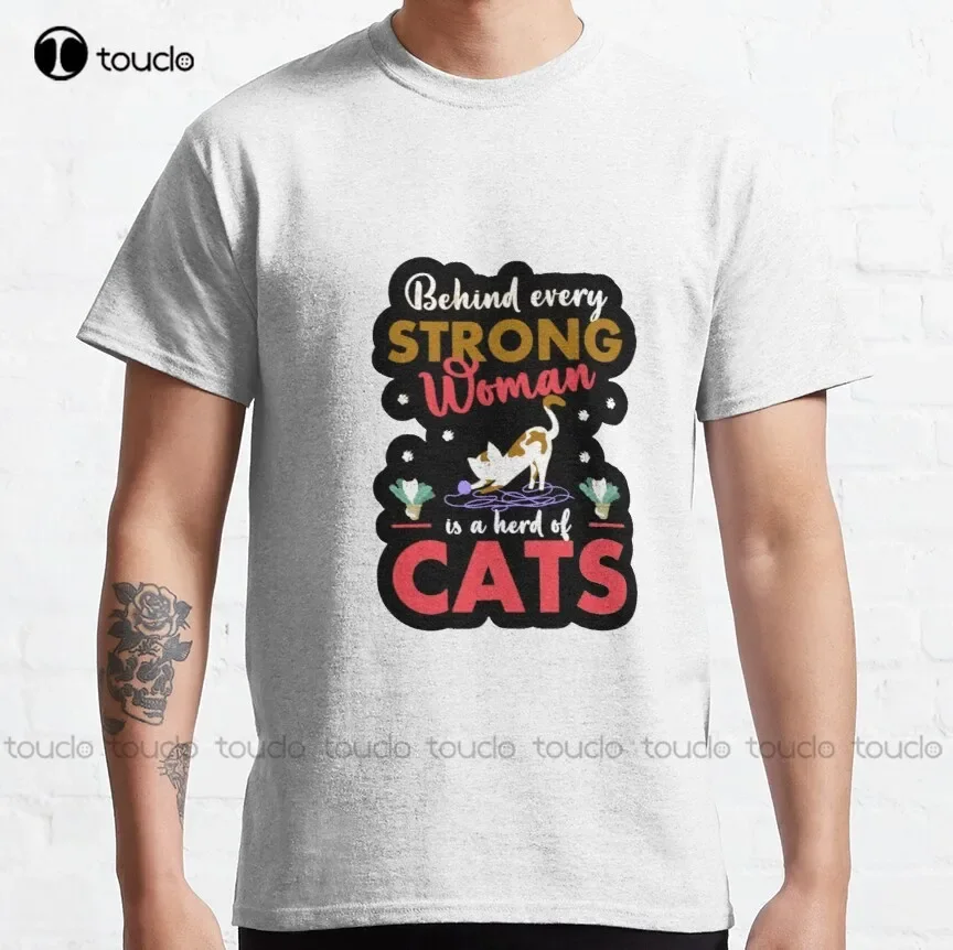 Copy Of Behind Every Strong Woman Is Her Cat Classic T-Shirt Xxxl T-Shirts For Men Custom Aldult Teen Unisex Xs-5Xl New Cotton