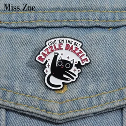 GIVE EM The Ol Razzle Dazzle Enamel Pins Custom Funny Black Cat Brooches Lapel Badges Cartoon Animal Jewelry Gift for Friends