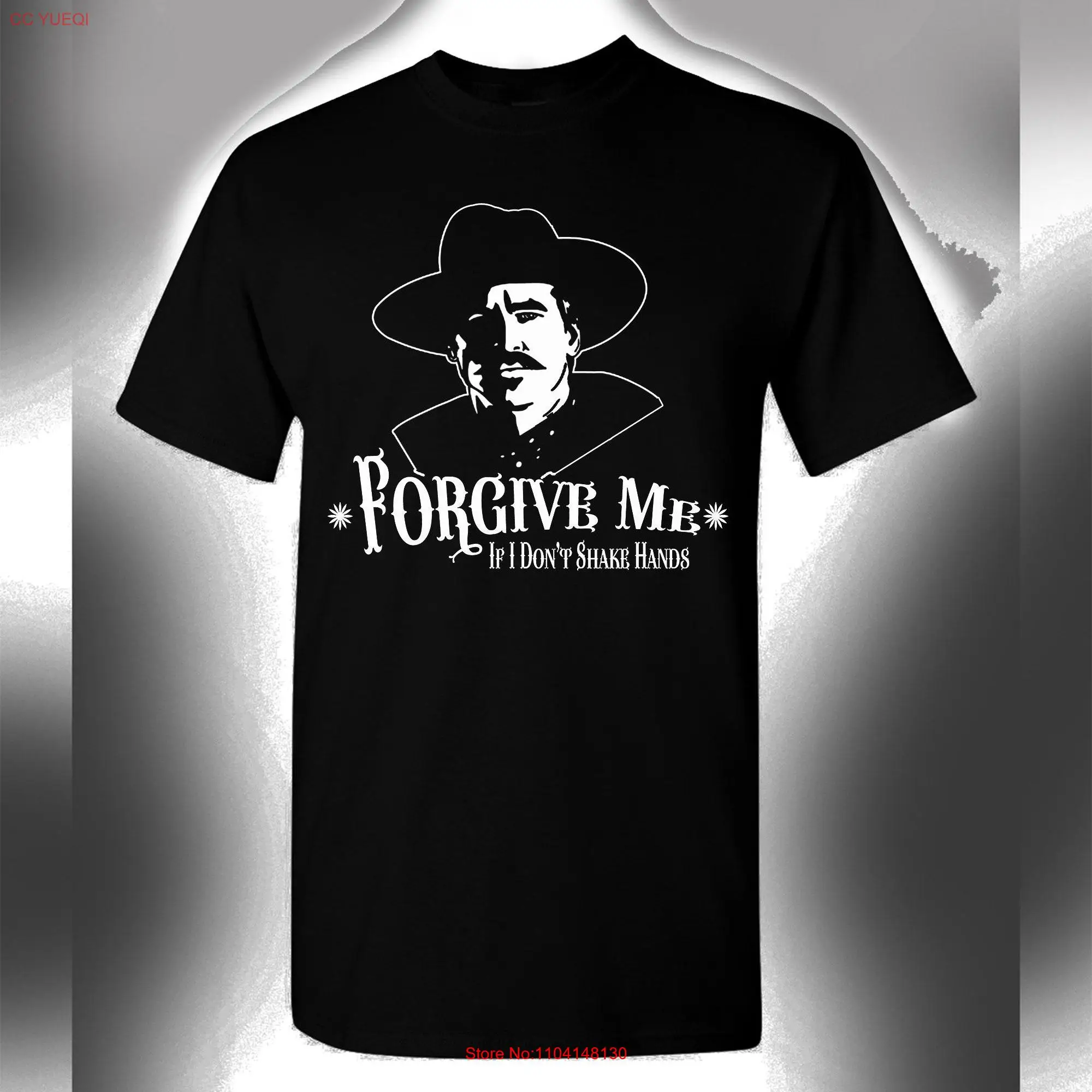 Doc Holliday T Shirt Forgive Me If I Don't Shake Hands Val Kilmer Tombstone Mens long or short sleeves