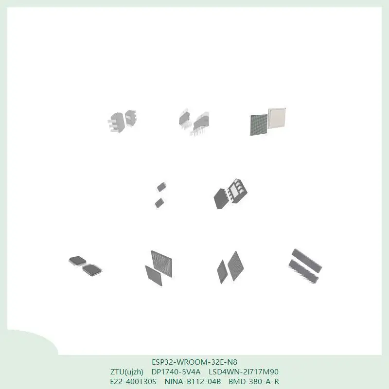 

ESP32-WROOM-32E-N8 ZTU(ujzh) DP1740-5V4A LSD4WN-2I717M90 E22-400T30S NINA-B112-04B BMD-380-A-R