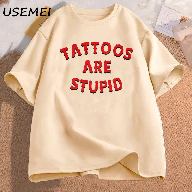 Tattoos Are Stupid T-Shirt Humor Funny Tattoo Sayings Sarcasm Quote Graphic Tees Women Men Casual Cotton Short Sleeve T Shirt