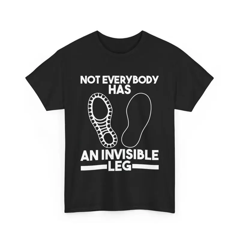 

Amputee Leg Amputation Not Everybody Has An Invisible T Shirt