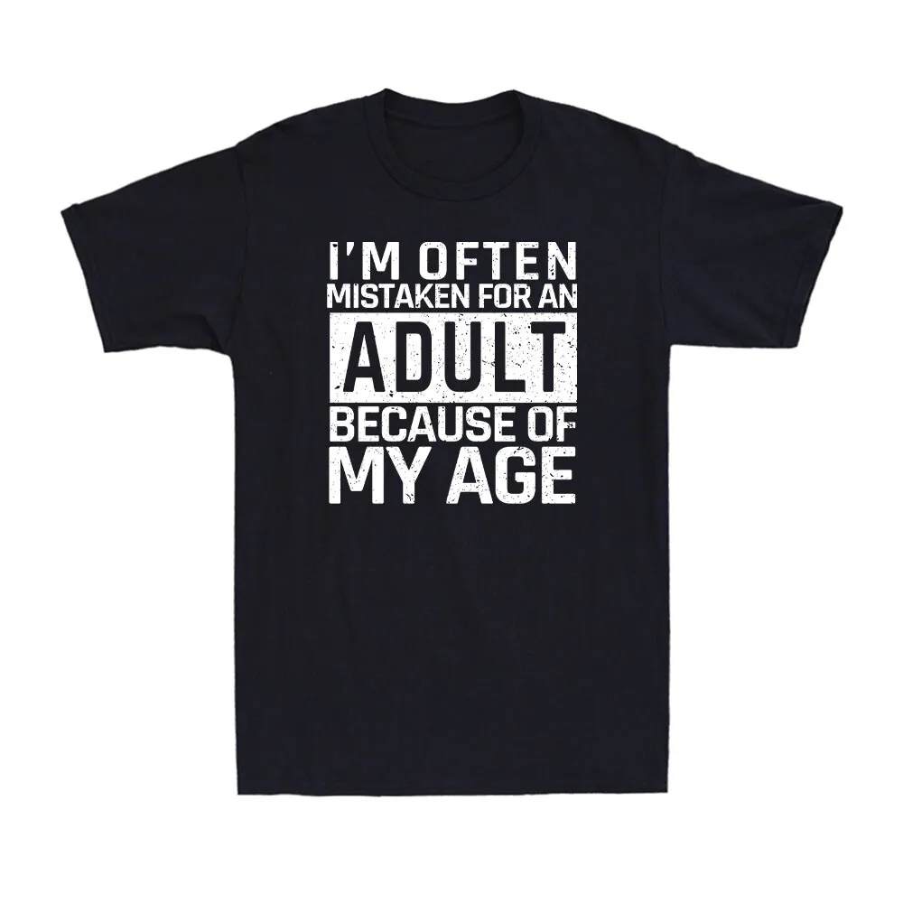 I'm Often Mistaken for An Adult Because of My Age Funny Saying Men's Funny Tshits  Graphic T Shirts