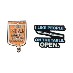 I Like People Under General Anesthesia Enamel Pin Custom Medical Jewelry Scalpel Infusion Bag Brooch Hat Lapel Badge Accessories