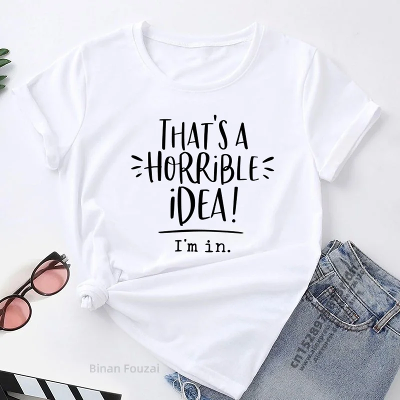 That's A Horrible Idea I'm In Printing T-shirts Women Summer 2023 Harajuku Top Loose Short Sleeve Woman Tshirts Cotton Feminist