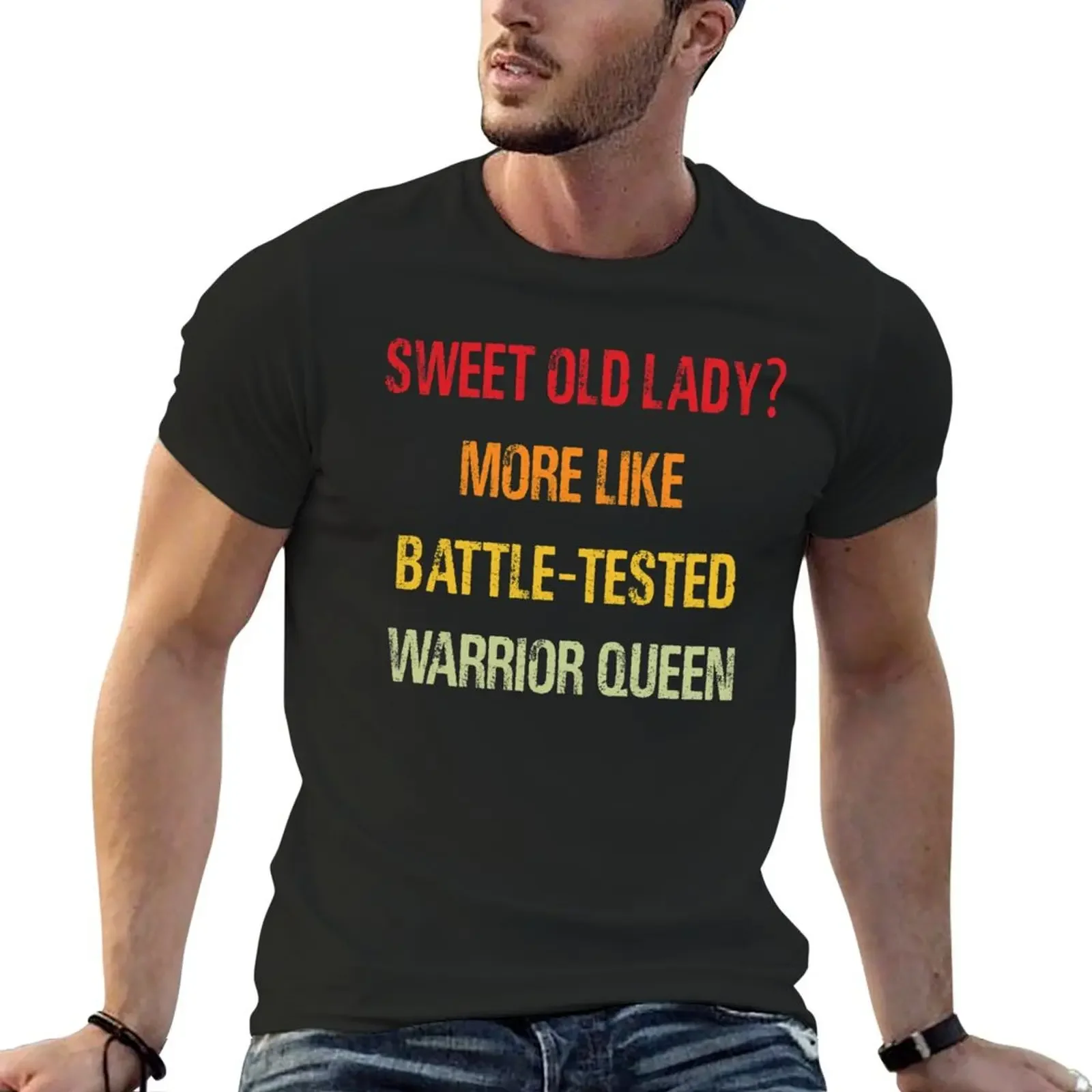 Sweet Old Lady More Like Battle-Tested Warrior Queen Funny gift T-Shirt quick drying graphics tshirts for men