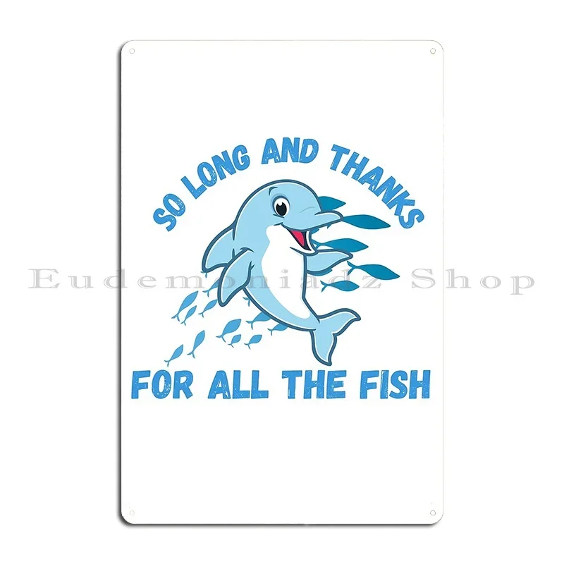 So Long And Thanks For All The Fish Dolphin Metal Signs Customized Club Plaques Wall Cave Rusty Tin Sign Poster