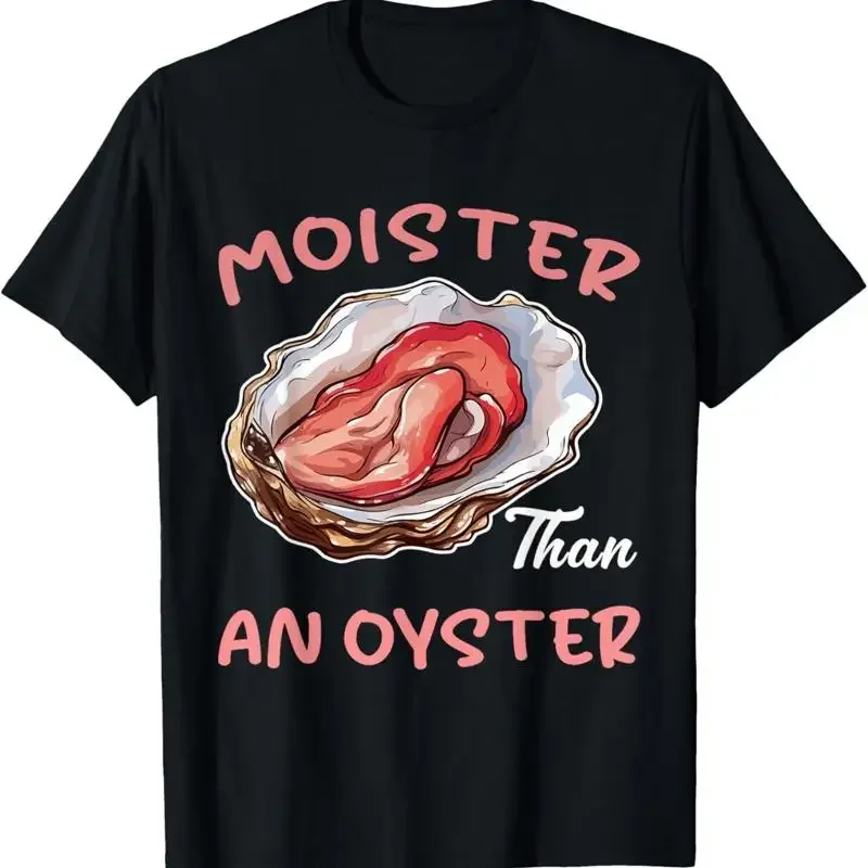 Moister Than An Oyster Funny Inappropriate Adult Humor Women T-Shirt