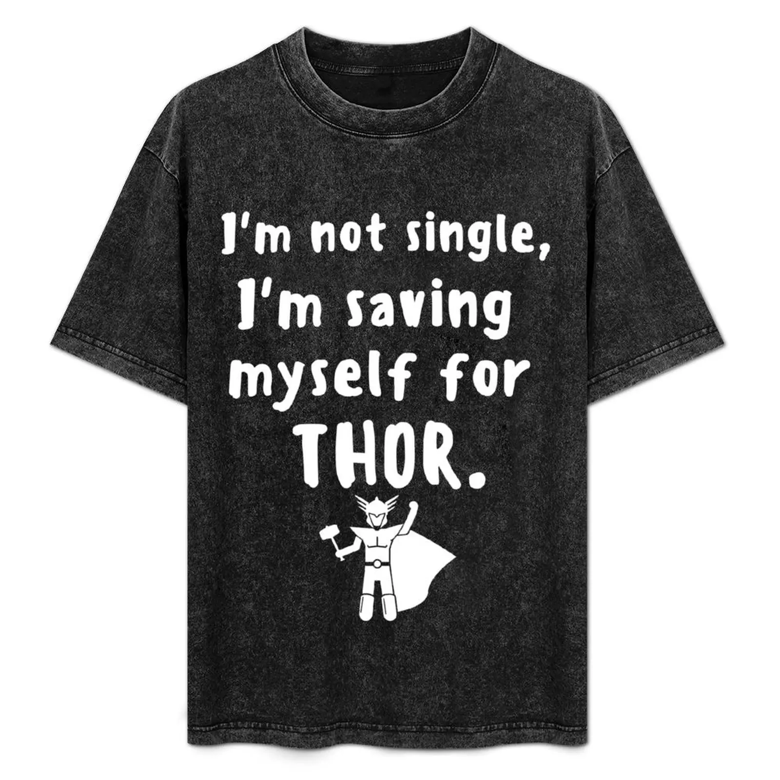 

I'm not single, I'm saving myself for THOR! T-Shirt Casual All Match Tee Shirt for Men
