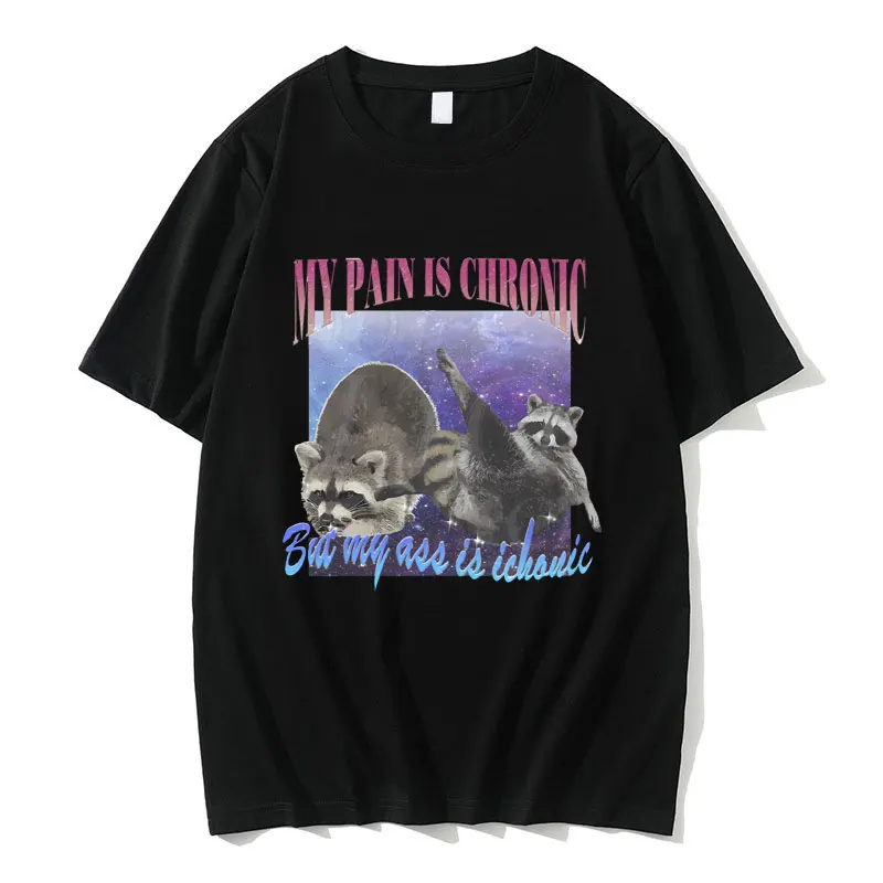 

My Pain Is Chronic Raccoon Graphic Print T Shirts Men Women's Vintage Casual Funny Meme T-shirts Men's Cotton Oversized Tshirt