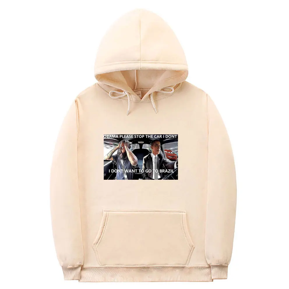 Funny Novelty Obama Please Stop The Car I Dont I Dont Want To Go To Brazil Meme Graphics Hoodie Men Fleece Oversized Sweatshirt